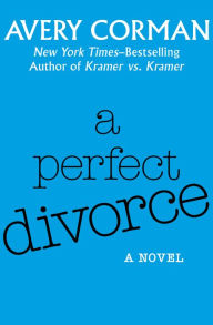 Title: A Perfect Divorce: A Novel, Author: Avery Corman
