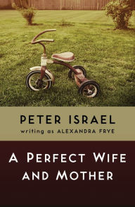 Title: A Perfect Wife and Mother, Author: Peter Israel