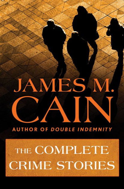 The Complete Crime Stories by James M. Cain, Paperback | Barnes & Noble®