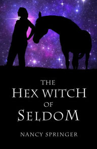 Title: The Hex Witch of Seldom, Author: Nancy Springer