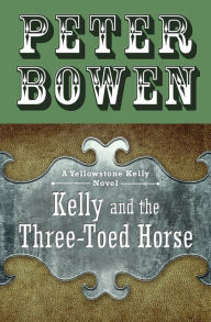 Title: Kelly and the Three-Toed Horse, Author: Peter Bowen