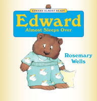 Title: Edward Almost Sleeps Over: Read-Aloud Edition, Author: Rosemary Wells