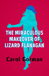 Title: The Miraculous Makeover of Lizard Flanagan, Author: Carol Gorman