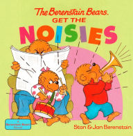 The Berenstain Bears Get the Noisies