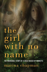 Title: The Girl With No Name: The Incredible Story of a Child Raised by Monkeys, Author: Lynne Barrett-Lee