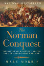 The Norman Conquest: The Battle of Hastings and the Fall of Anglo-Saxon England