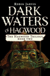 Title: Dark Waters of Hagwood (Hagwood Trilogy Series #2), Author: Robin Jarvis
