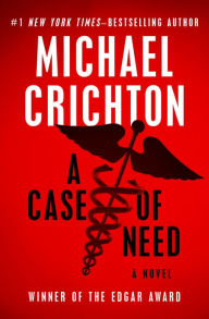 Title: A Case of Need: A Novel, Author: Michael Crichton