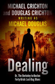 Title: Dealing: Or, The Berkeley-to-Boston Forty-Brick Lost-Bag Blues, Author: Michael Crichton