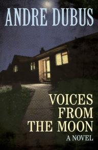 Title: Voices from the Moon, Author: Andre Dubus