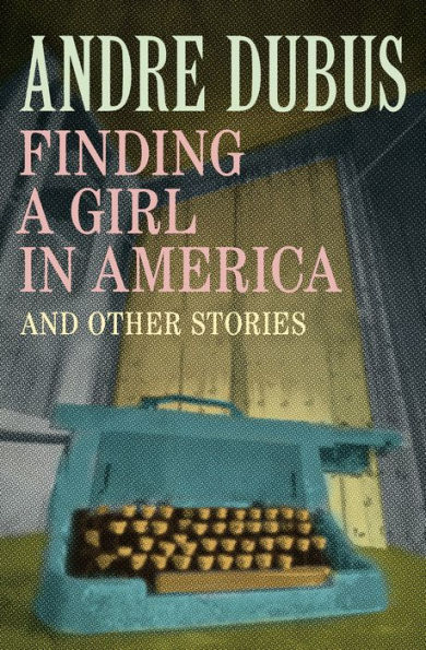 Finding a Girl in America: Ten Short Stories and a Novella