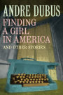 Finding a Girl in America: Ten Short Stories and a Novella