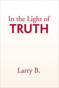 Title: In the Light of Truth, Author: Larry B.