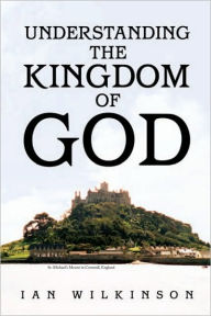 Title: Understanding the Kingdom of God, Author: Ian Wilkinson