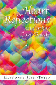 Title: Heart Reflections and Other Love Beads, Author: Mary Anne Beyer-Tweed