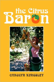 Title: The Citrus Baron, Author: Carolyn Kingsley