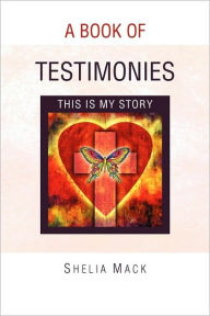 Title: A Book of Testimonies, Author: Shelia Mack
