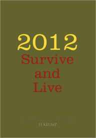 Title: 2012 Survive and Live, Author: Tj Klump
