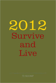 Title: 2012 Survive and Live, Author: TJ Klump