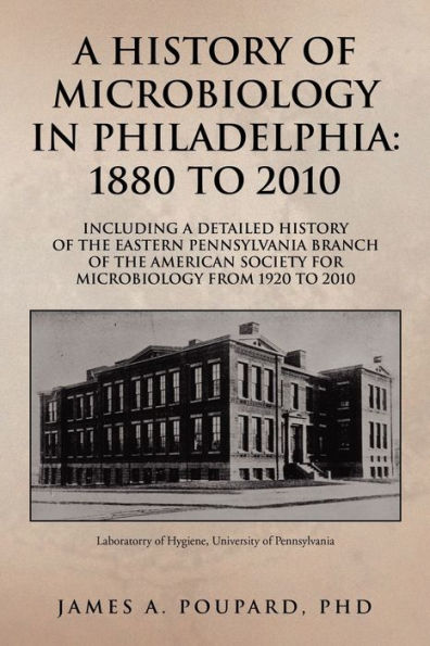 A History of Microbiology Philadelphia: 1880 to 2010