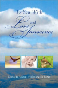 Title: To You With Love and Innocence, Author: Leonarde Andreas Michelangelle Bonet