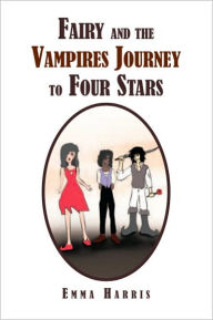 Title: Fairy and the Vampires Journey to Four Stars, Author: Emma Sarah Harris