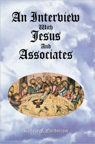 Title: An Interview With Jesus And Associates, Author: Ronald F. Nordstrom