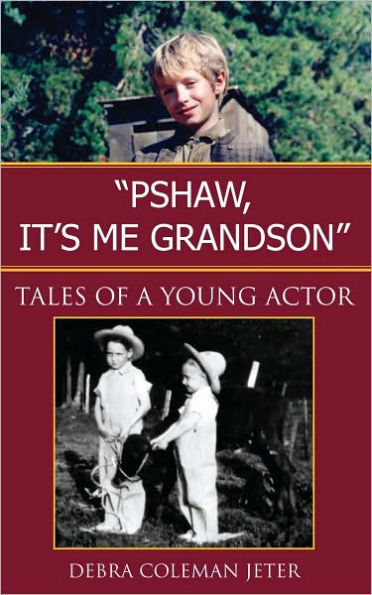 ''Pshaw, It's Me Grandson'': Tales of a Young Actor