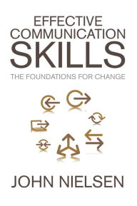 Title: Effective Communication Skills: The Foundations for Change, Author: John Nielsen