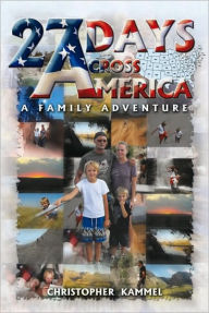 Title: 27 Days Across America: A Family Adventure, Author: Christopher Kammel