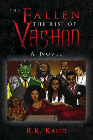 Title: THE FALLEN THE RISE OF VASHON: A Novel, Author: R.K. Kalid