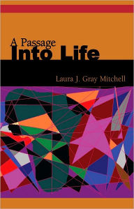 Title: A Passage Into Life, Author: Laura J. Gray Mitchell