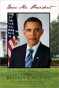 Title: Dear Mr. President: His Uncertainty of Leadership and His Love for His Family, Author: Beverly Cardozo