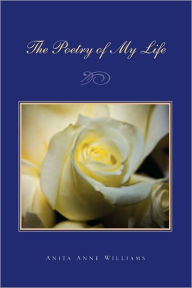 Title: The Poetry of My Life, Author: Anita Anne Williams