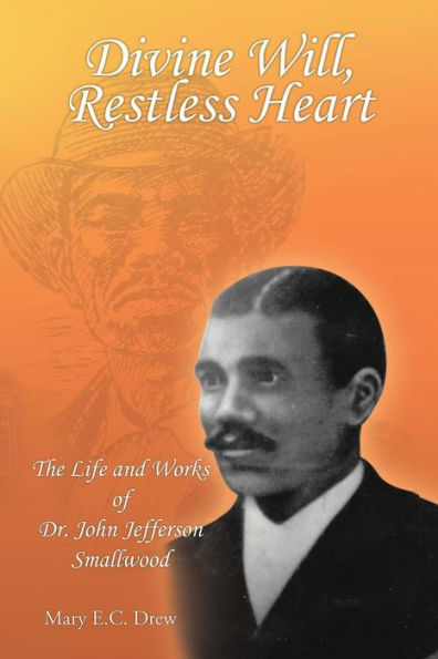 Divine Will, Restless Heart: The Life and Works of Dr. John Jefferson Smallwood