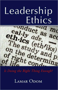 Title: Leadership Ethics: Is Doing the Right Thing Enough?, Author: Dr. Lamar Odom