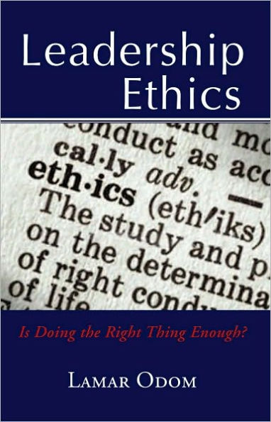 Leadership Ethics: Is Doing the Right Thing Enough?
