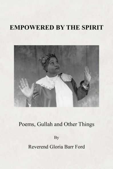 Empowered By The Spirit: Poems, Gullah and Other Things