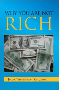 Title: Why You Are Not Rich, Author: Jacob Thandanani Khuzwayo