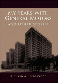 Title: My Years with General Motors and Other Stories, Author: Richard A Underwood