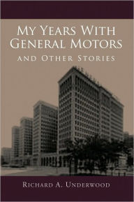 Title: My Years With General Motors and Other Stories, Author: Richard A. Underwood