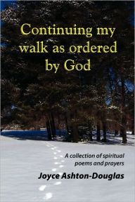Title: Continuing My Walk as Ordered by God, Author: Joyce Ashton-Douglas