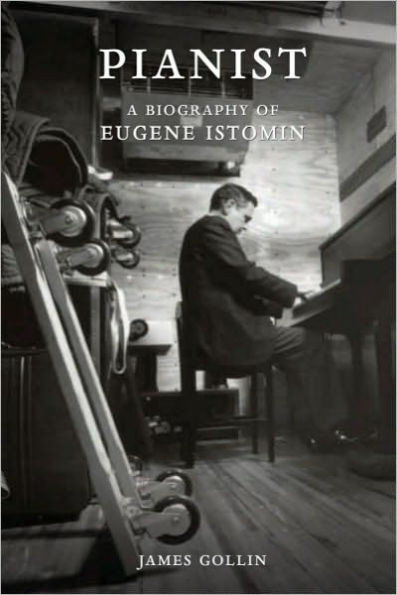 Pianist: A Biography of Eugene Istomin