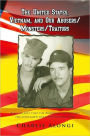 The United States, Vietnam, and Our Abusers/Monsters/Traitors: Also, secrets that the American government has concealed since the Vietnam War