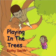 Title: Playing in the Trees, Author: Kathy Smith