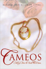 Title: CAMEOS: Taking Time to Smell the Roses, Author: Barbara Ann Hillman Jones