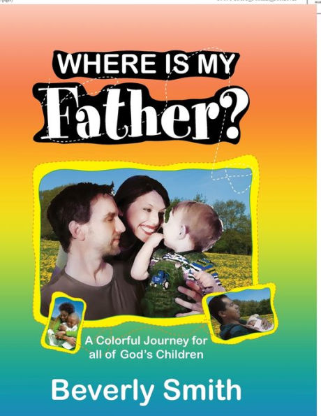 Where Is My Father?: A Colorful Journey for All of God's Children