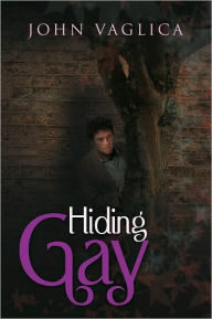 Title: Hiding Gay, Author: John Vaglica