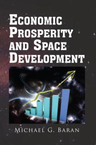 Title: Economic Prosperity and Space Development, Author: Michael G. Baran