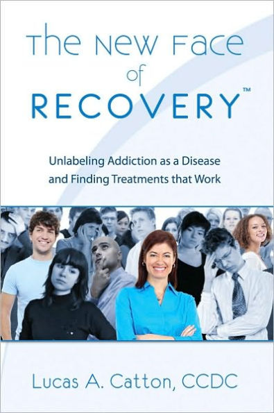 The New Face of Recovery: Unlabeling Addiction as a Disease and Finding Treatments that Work